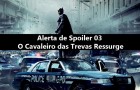 Alerta de Spoiler #03 – Batman – O Cavaleiro das Trevas Ressurge